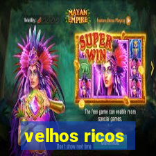 velhos ricos